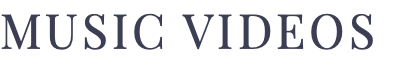 MUSIC VIDEOS